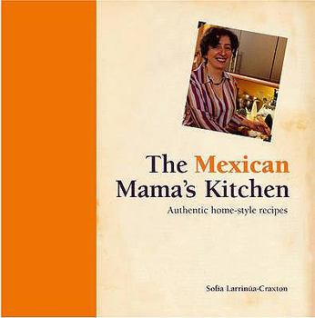 Hardcover The Mexican Mama's Kitchen: Authentic Homestyle Recipes. Sofia Larrinua-Craxton Book