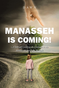 Manasseh Is Coming!: A little girl walking on a journey in the darkness in search for the light