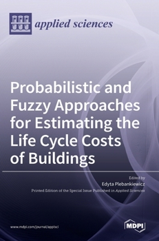 Hardcover Probabilistic and Fuzzy Approaches for Estimating the Life Cycle Costs of Buildings Book