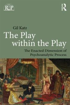 Paperback The Play Within the Play: The Enacted Dimension of Psychoanalytic Process Book