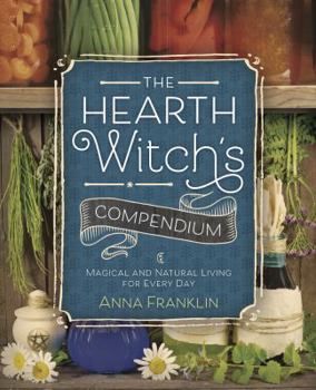 Paperback The Hearth Witch's Compendium: Magical and Natural Living for Every Day Book