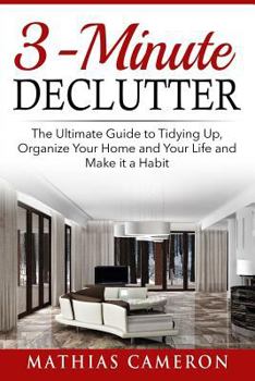 Paperback 3-Minute Declutter: The Ultimate Guide to Tidying Up, Organize Your Home and Your Life and Make it a Habit Book
