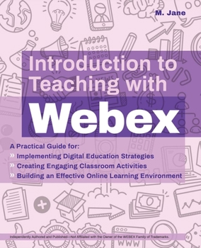 Paperback Introduction to Teaching with Webex: A Practical Guide for Implementing Digital Education Strategies, Creating Engaging Classroom Activities, and Buil Book