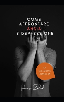 Paperback Come affrontare ansia e depressione: La Soluzione Completa [Italian] Book
