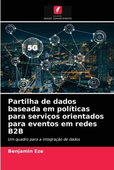 Paperback Partilha de dados baseada em políticas para serviços orientados para eventos em redes B2B [Portuguese] Book
