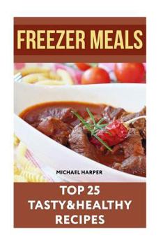 Paperback Freezer Meals: Top 25 Tasty&Healthy Recipes Book