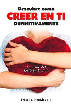 Paperback Descubre cómo creer en ti definitivamente: La clave del éxito en la vida [Spanish] Book