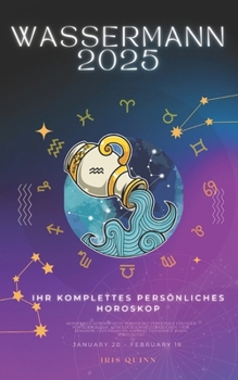 Ihr Komplettes Persönliches Horoskop Für Wassermann 2025: Monatliche astrologische Vorhersagen für jedes Sternzeichen der Astrologie – Liebe, ... (2025 Kosmischer Navigator) (German Edition)