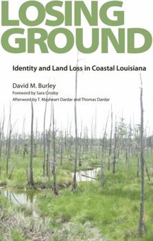 Paperback Losing Ground: Identity and Land Loss in Coastal Louisiana Book