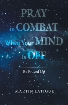 Paperback Pray in Combat When Your Mind Is Off: Be Prayed Up Book