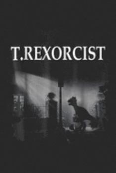 Paperback T.rexorcist: Tyrannosaurus Rex T.rexorcist Dinosaur Parody Journal/Notebook Blank Lined Ruled 6x9 100 Pages Book