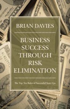 Paperback Business Success through Risk Elimination: The Top Ten Rules of Successful Start-Ups Book