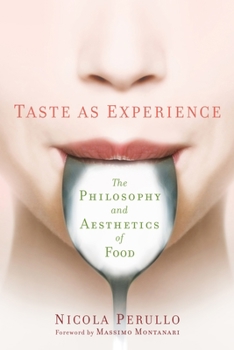 Taste as Experience: The Philosophy and Aesthetics of Food - Book  of the Arts and Traditions of the Table: Perspectives on Culinary History