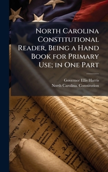 Hardcover North Carolina Constitutional Reader, Being a Hand Book for Primary Use; in One Part Book