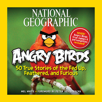 Paperback National Geographic Angry Birds: 50 True Stories of the Fed Up, Feathered, and Furious Book