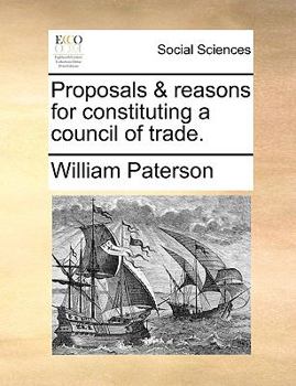 Paperback Proposals & reasons for constituting a council of trade. Book