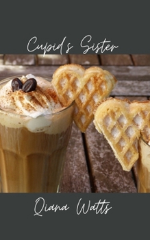 Cupid's Sister: Book One: A Cupid Lorelai Amoretti Novel