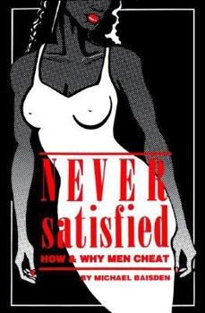 Paperback Never Satisfied: How & Why Men Cheat Book