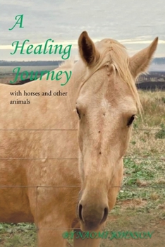 Paperback A Healing Journey: With Horses and Other Animals Book