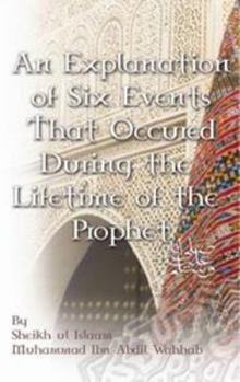 An Explanation of Six Events That Occured During the Lifetime of the Prophet