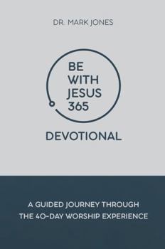 Paperback Be with Jesus 365 Devotional: A Guided Journey Through the 40-Day Worship Experience Book