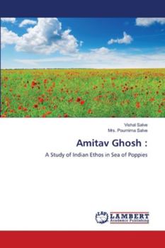 Amitav Ghosh :: A Study of Indian Ethos in Sea of Poppies