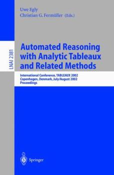 Paperback Automated Reasoning with Analytic Tableaux and Related Methods: International Conference, Tableaux 2002. Copenhagen, Denmark, July 30 - August 1, 2002 Book