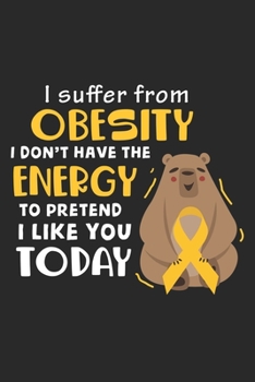 I Suffer From Obesity I Don't Have The Energy To Pretend I like you today: Ich leide an Fettleibigkeit - Faulpelz lustiges Faultiertier  Notizbuch ... Zeichnungen Formeln Organizer Tagebuch