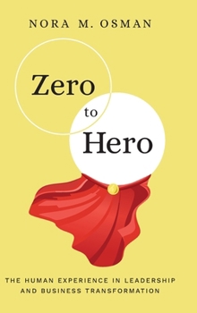 Hardcover Zero to Hero: The Human Experience in Leadership and Business Transformation Book