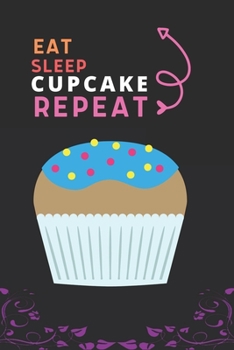 Paperback Eat Sleep Cupcake Repeat: Best Gift for Cupcake Lovers, 6 x 9 in, 110 pages book for Girl, boys, kids, school, students Book