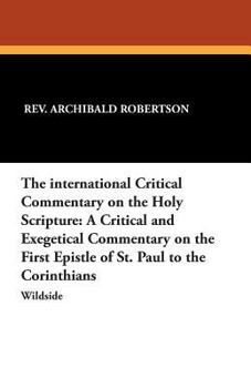 Paperback The International Critical Commentary on the Holy Scripture: A Critical and Exegetical Commentary on the First Epistle of St. Paul to the Corinthians Book