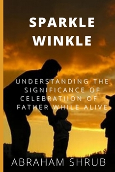 Paperback Sparkle Winkle: Understanding the Significance of Celebration of Father While Alive Book