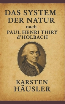 Das System der Natur nach Paul Henri Thiry d’Holbach (Visionäre)