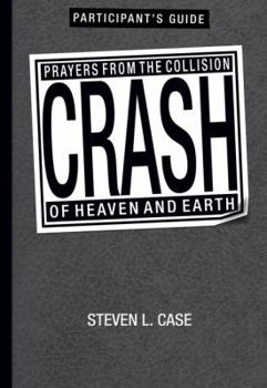 Paperback Crash Participant's Guide: Prayers from the Collision of Heaven and Earth Book