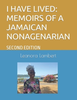 Paperback I Have Lived: Memoirs of a Jamaican Nonagenarian: Second Edition Book