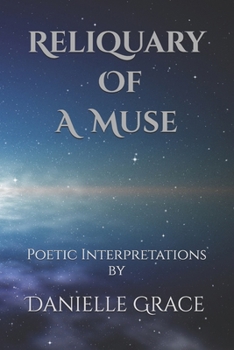 Reliquary Of A Muse: Poetic Interpretations