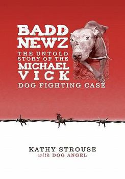 Paperback Badd Newz: The Untold Story of the Michael Vick Dog Fighting Case Book