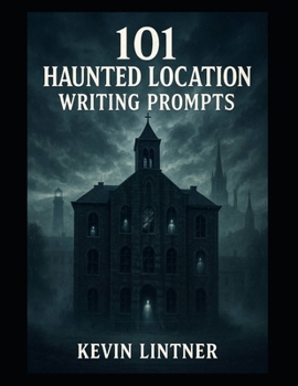Paperback 101 Haunted Location Writing Prompts (101 Horror Writing Prompts Series) Book