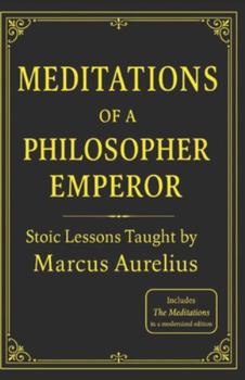 Paperback Meditations of a Philosopher Emperor: Stoic Lessons Taught by Marcus Aurelius Book