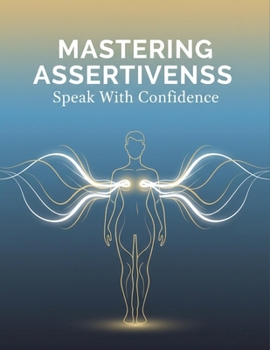 Paperback Mastering Assertiveness: Speak With Confidence Book