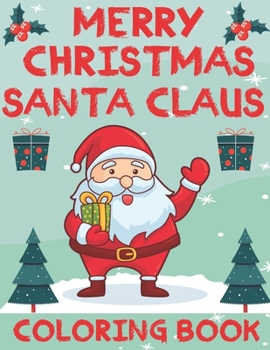 Paperback Merry Christmas Santa Claus Coloring Book: Funny and more Easy Santa Christmas Coloring book for Children (Festive Scenes, Winter Scenes, Christmas Ho Book