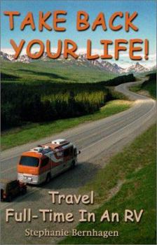 Paperback Take Back Your Life!: Travel Full-Time in an RV Book