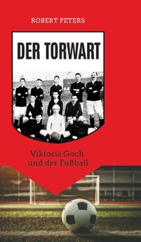Hardcover Der Torwart: Viktoria Goch und der Fußball [German] Book