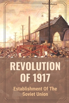 Revolution Of 1917: Establishment Of The Soviet Union: The October Revolution In 1917