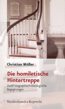 Paperback Die Homiletische Hintertreppe: Zwolf Biographisch-Theologische Begegnungen [German] Book