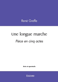 Paperback Une longue marche: Pièce en cinq actes [French] Book