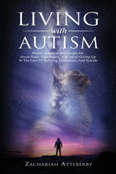 Paperback Living With Autism: What Cat Rescue Has Taught Me About Hope, Opportunity and Never Giving Up in The Face of Bullying, Depression, and Sui Book