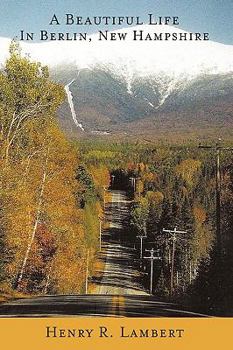 Paperback A Beautiful Life in Berlin, New Hampshire Book