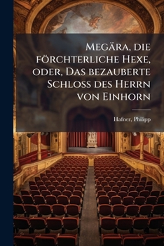 Paperback Megära, die förchterliche Hexe, oder, Das bezauberte Schloss des Herrn von Einhorn [German] Book
