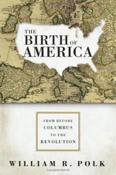 Hardcover The Birth of America: From Before Columbus to the Revolution Book